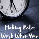Making Keto Work When You Are Busy