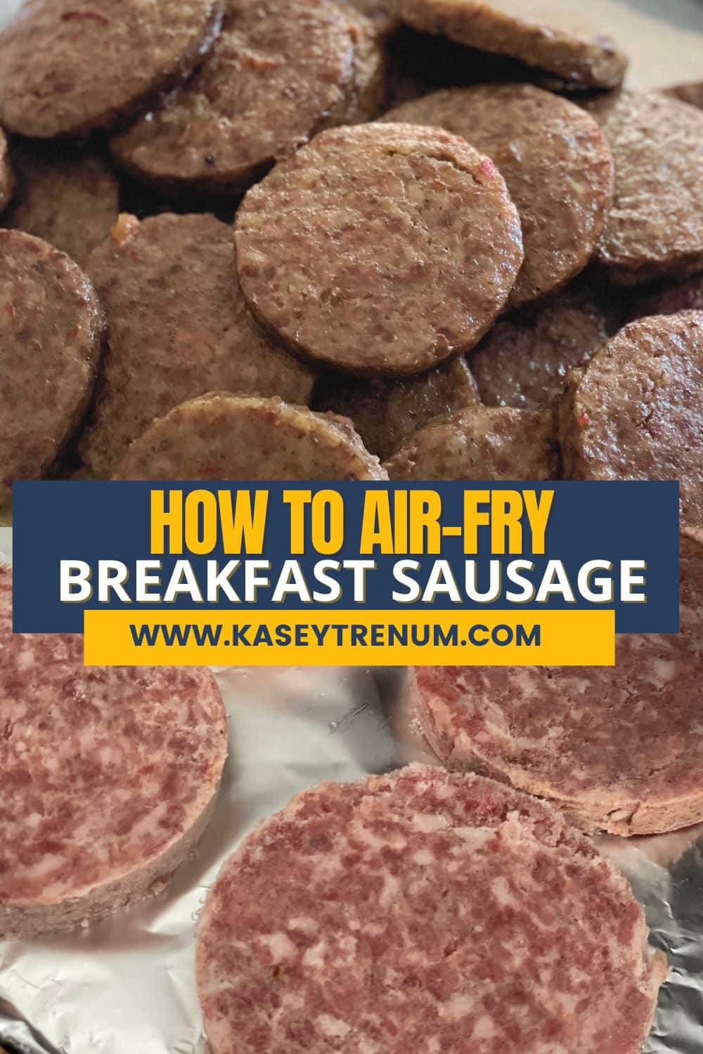 Split screen overhead image showing raw sausage patties arranged on an air fryer tray on the bottom half and a pile of cooked sausage patties on the top half, with the text "How to Air Fry Sausage kaseytrenum.com" displayed in the center in yellow, blue, and white.
