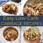 collage image of low-carb recipes made with cabbage with text in the middle "Easy Low-Carb Cabbage Recipes