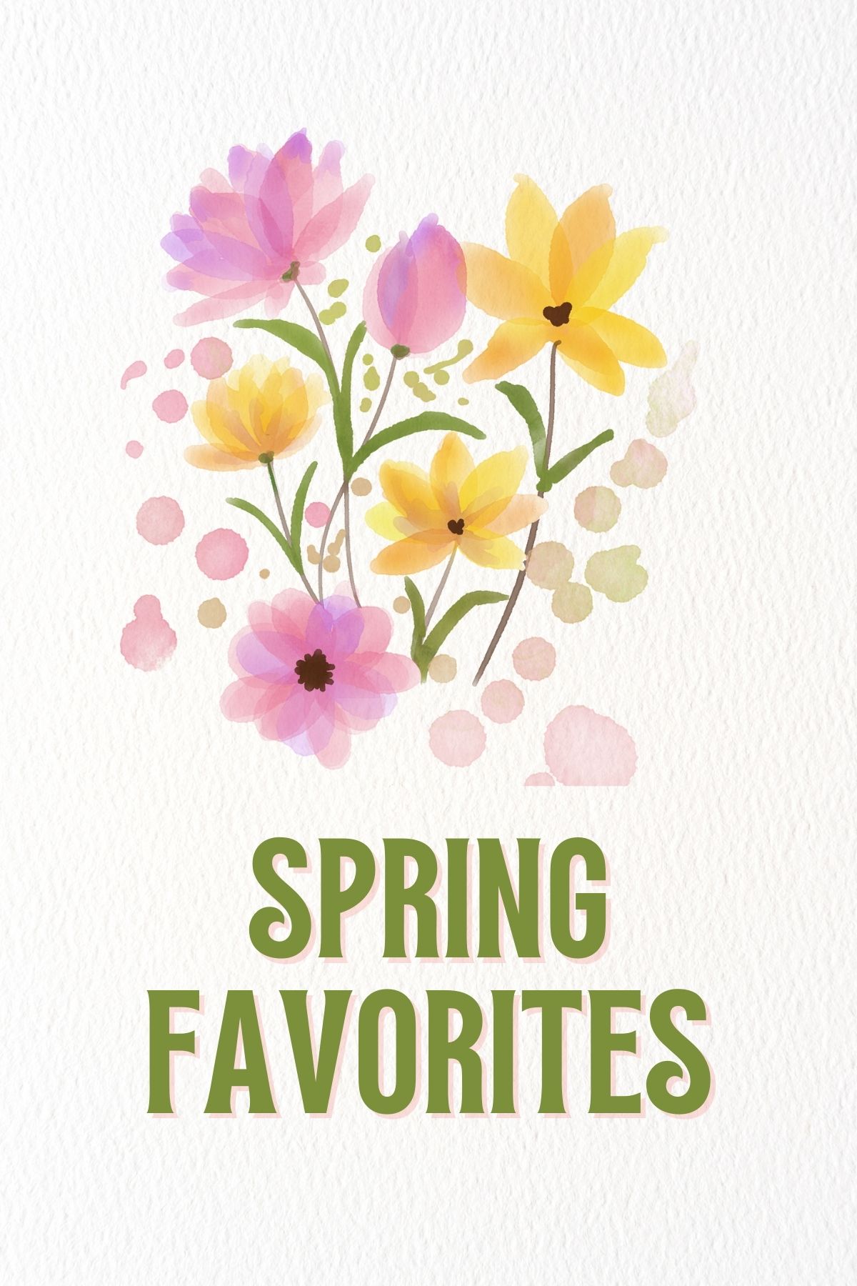 Spring Favorites text surrounded by soft floral elements and fresh seasonal colors, designed to reflect the brightness, renewal, and outdoor beauty of spring.